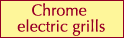 Chrome electric grills